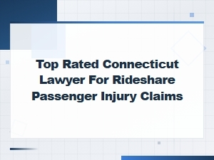 Top Rated Connecticut Lawyer for Rideshare Passenger Injury Claims