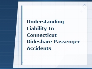 Understanding Liability in Connecticut Rideshare Passenger Accidents