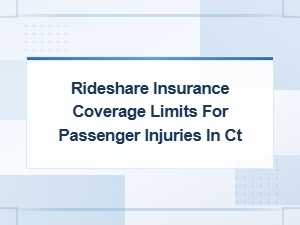 Rideshare Insurance Coverage Limits for Passenger Injuries in Connecticut