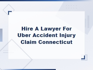 Hire a Lawyer for Uber Accident Injury Claims in Connecticut