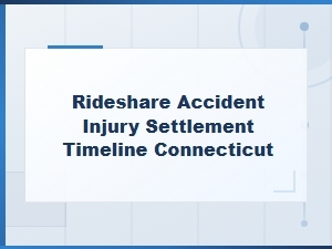 Connecticut Rideshare Accident Injury Settlement Timeline for Passengers