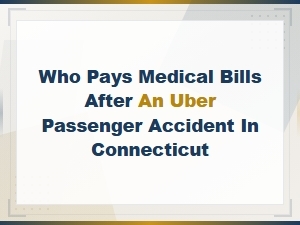 Who Pays Medical Bills After an Uber Passenger Accident in Connecticut